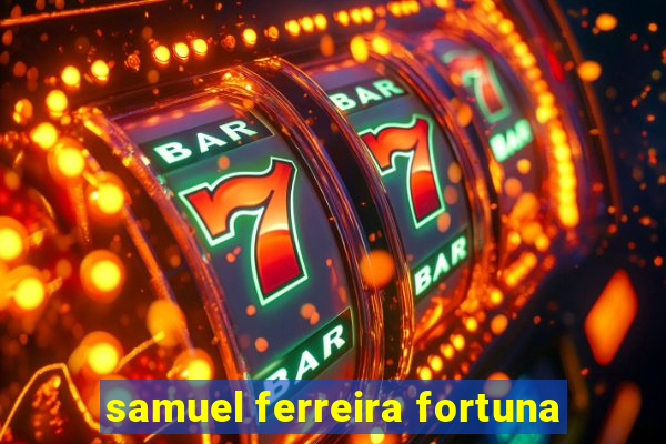 samuel ferreira fortuna